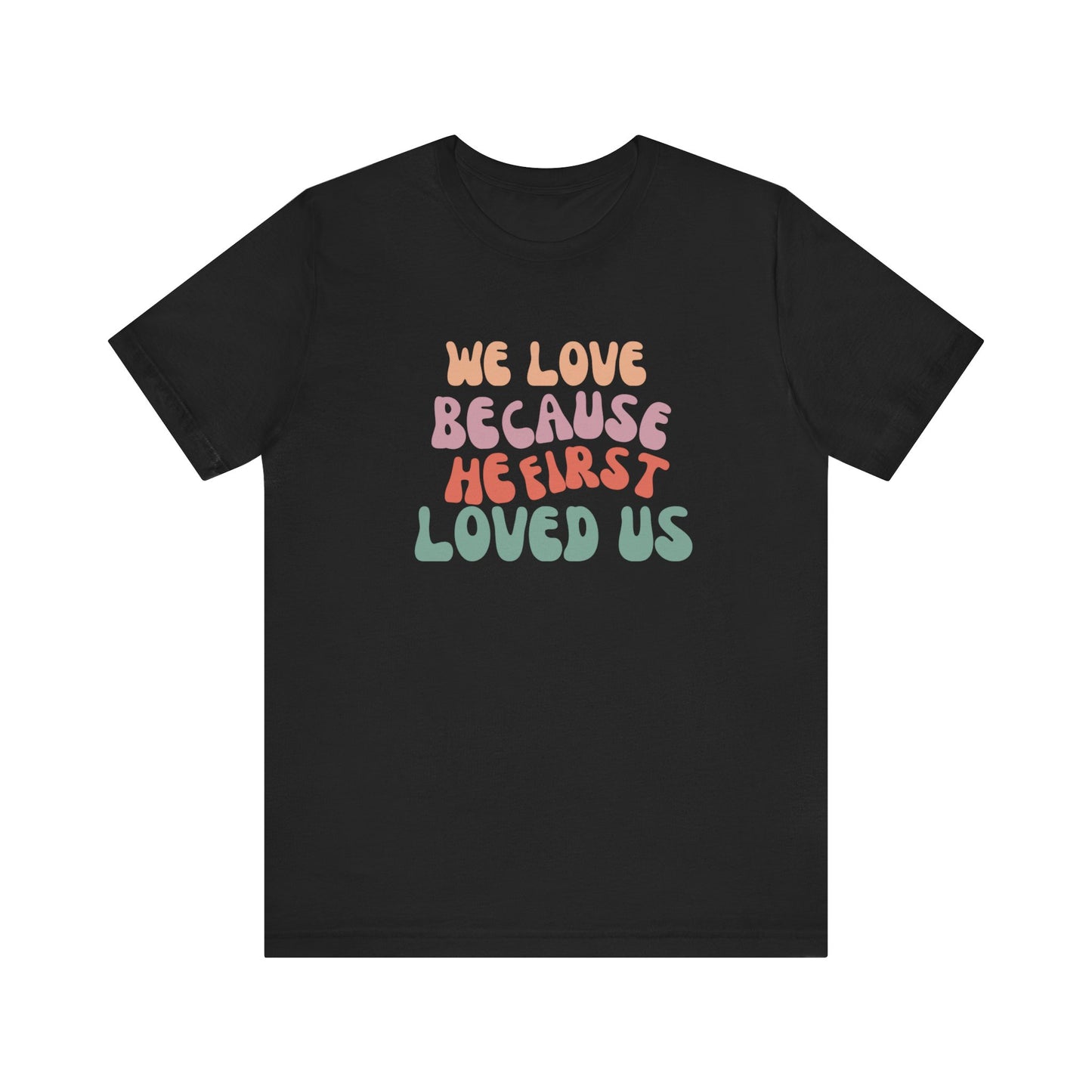 We Love Unisex Jersey Short Sleeve Tee