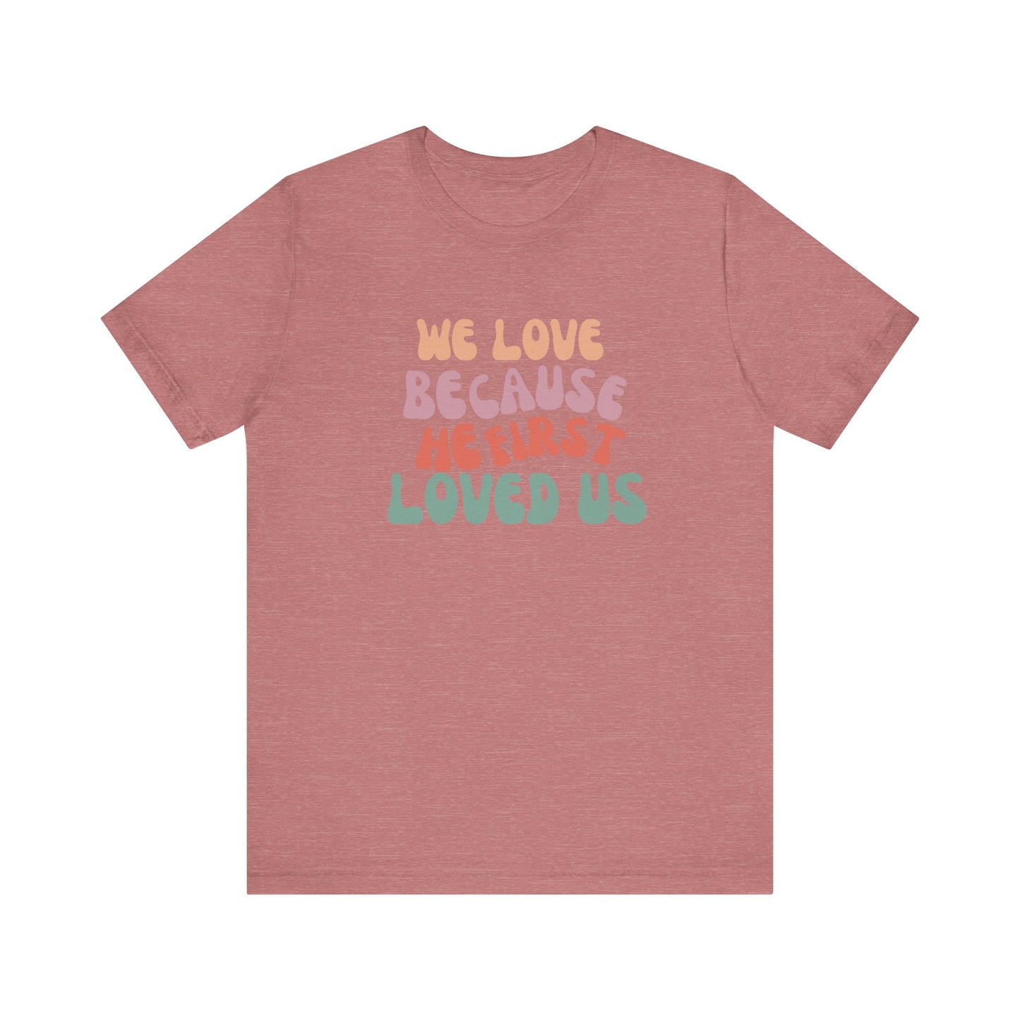 We Love Unisex Jersey Short Sleeve Tee