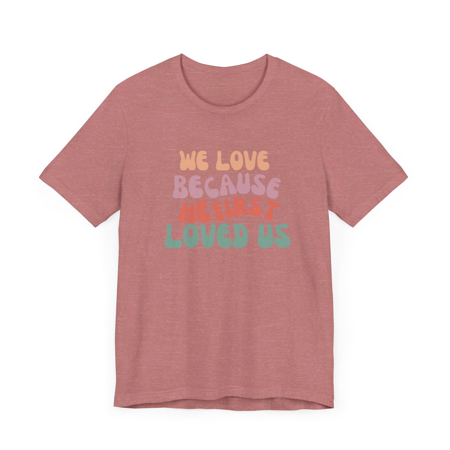 We Love Unisex Jersey Short Sleeve Tee