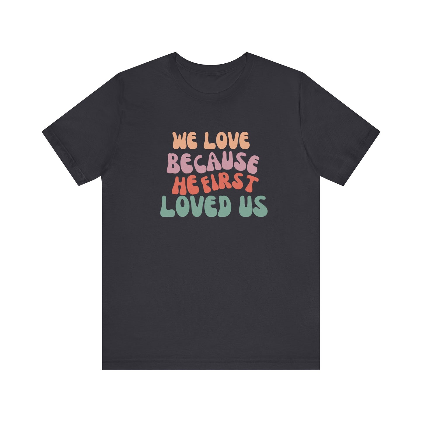 We Love Unisex Jersey Short Sleeve Tee